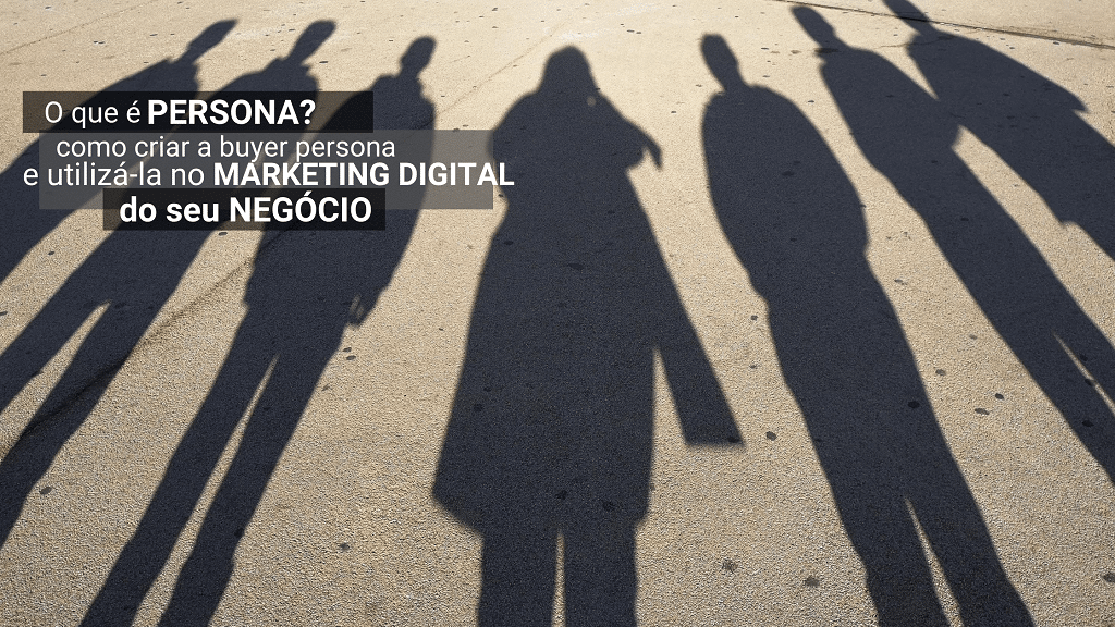 Persona: O Primeiro Passo no Marketing Digital